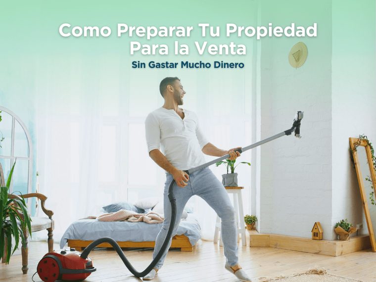 Cómo preparar tu propiedad para la venta, sin gastar mucho dinero